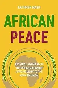 African peace: Regional norms from the Organization of African Unity to the African Union