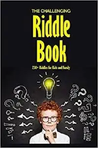 The Challenging Riddle Book: 230+ Riddles for Kids and Family: Riddles For Smart Kids