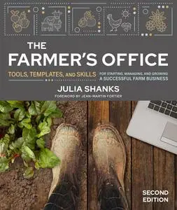 The Farmer's Office: Tools, Templates, and Skills for Starting, Managing, and Growing a Successful Farm Business, 2nd Edition