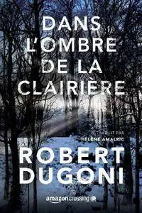 Robert Dugoni, "Dans l'ombre de la clairière (Les enquêtes de Tracy Crosswhite t. 3)"