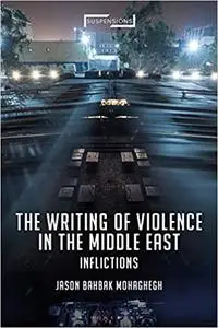 The Writing of Violence in the Middle East: Inflictions