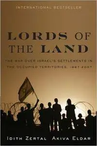 Lords of the Land: The War for Israel's Settlements in the Occupied Territories, 1967-2007 (Repost)