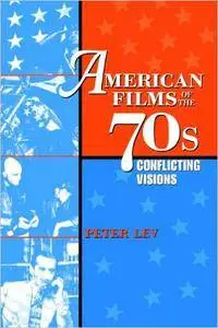 Peter Lev - American Films of the 70s: Conflicting Visions [Repost]