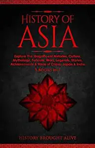 History of Asia: Explore The Magnificent Histories, Culture, Mythology, Folklore, Wars