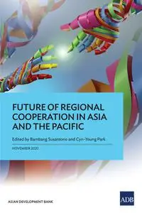 «Future of Regional Cooperation in Asia and the Pacific» by Bambang Susantono, Cyn-Young Park