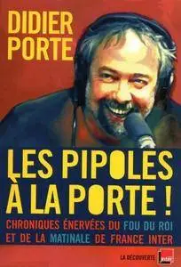 Didier Porte, "Les pipoles à la Porte ! : Chroniques énervées du Fou du Roi et dela Matinale de France Inter"