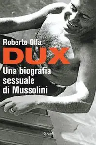 Roberto Olla - Dux. Una biografia sessuale di Mussolini