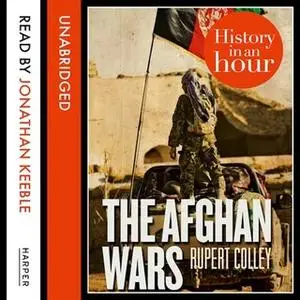 «The Afghan Wars: History in an Hour» by Rupert Colley