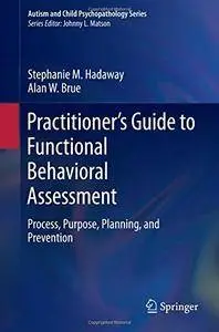 Practitioner's Guide to Functional Behavioral Assessment: Process, Purpose, Planning, and Prevention