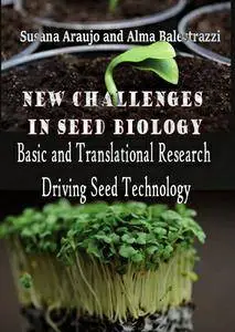 "New Challenges in Seed Biology: Basic and Translational Research Driving Seed Technology" ed. by Susana Araujo and Alma Balest