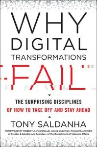 Why Digital Transformations Fail The Surprising Disciplines of How to Take Off and Stay Ahead