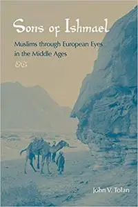 Sons of Ishmael: Muslims Through European Eyes in the Middle Ages