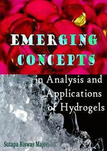 "Emerging Concepts in Analysis and Applications of Hydrogels" ed. by Sutapa Biswas Majee