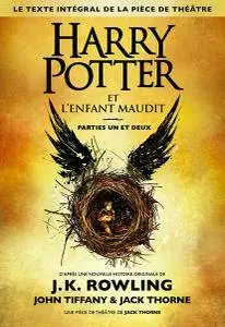 J.K. Rowling et John Tiffany et Jack Thorne - Harry Potter et l'Enfant Maudit