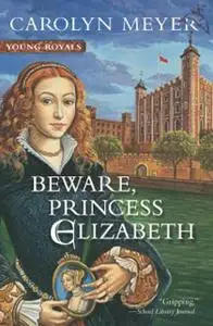 «Beware, Princess Elizabeth» by Carolyn Meyer