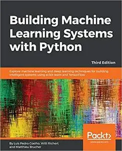 Building Machine Learning Systems with Python: Explore machine learning and deep learning techniques for building intell