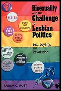 Bisexuality and the Challenge to Lesbian Politics: Sex, Loyalty, and Revolution