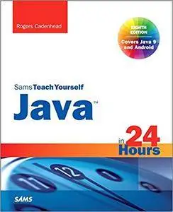 Java in 24 Hours, Sams Teach Yourself (Covering Java 9) (8th Edition)