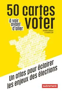 50 cartes à voir avant d’aller voter : un atlas pour éclairer les enjeux des élections - Aurélien Delpirou, Frédéric Gilli