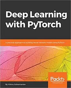 Deep Learning with PyTorch: A practical approach to building neural network models using PyTorch