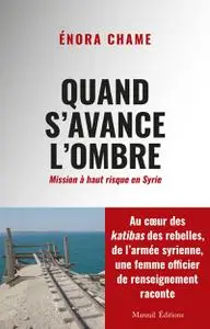 Enora Chame, "Quand s'avance l'ombre : Mission à haut risque en Syrie"