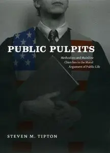 Public Pulpits: Methodists and Mainline Churches in the Moral Argument of Public Life