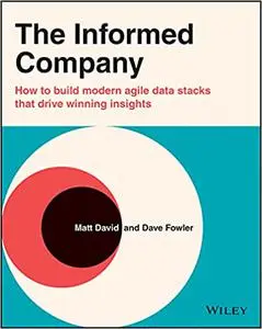 The Informed Company: How to Build Modern Agile Data Stacks that Drive Winning Insights