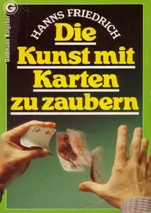 Die Kunst, mit Karten zu zaubern. Eine vergnügliche Kartenzauberfibel für jedermannn