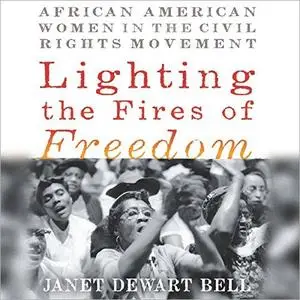 Lighting the Fires of Freedom: African American Women in the Civil Rights Movement [Audiobook]