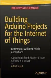 Building Arduino Projects for the Internet of Things: Experiments with Real-World Applications