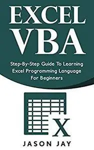 EXCEL VBA: Step-By-Step Guide To Learning Excel Programming Language For Beginners