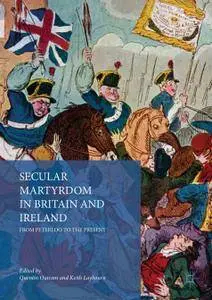 Secular Martyrdom in Britain and Ireland: From Peterloo to the Present