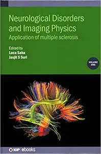 Neurological Disorders and Imaging Physics: Application of Multiple Sclerosis (Volume 1) (IOP Expanding Physics