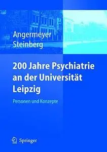 200 Jahre Psychiatrie an der Universität Leipzig: Personen und Konzepte