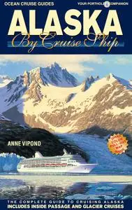 Alaska by Cruise Ship: The Complete Guide to Cruising Alaska, 9th Edition