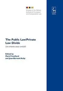 The Public Law Private Law Divide: Une Entente Assez Cordiale? = La Distinction Du Droit Public Et Du Droit Prive: Regards Fran