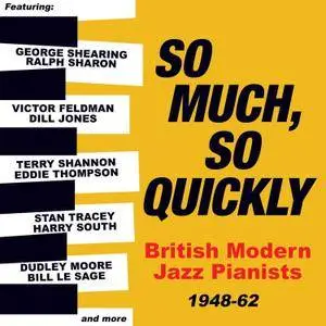 VA - So Much, So Quickly: British Modern Jazz Pianists 1948-63 (2018)