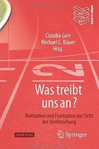 Was treibt uns an?: Motivation und Frustration aus Sicht der Hirnforschung