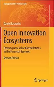 Open Innovation Ecosystems: Creating New Value Constellations in the Financial Services, 2nd Edition