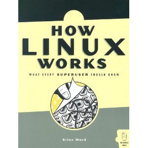 How Linux Works: What Every Superuser Should Know (repost)