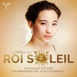 Katherine Watson, Les Ambassadeurs & Alexis Kossenko - L'Opéra du Roi Soleil (2019)