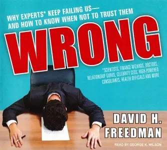 Wrong: Why Experts Keep Failing Us and How to Know When Not to Trust Them (Audiobook)