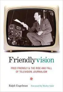 Friendlyvision: Fred Friendly and the Rise and Fall of Television Journalism (Repost)