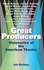 Great Producers: Visionaries of American Theater (Repost)