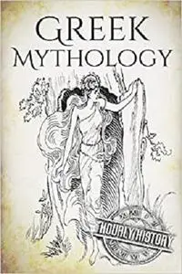 Greek Mythology: A Concise Guide to Ancient Gods, Heroes, Beliefs and Myths of Greek Mythology