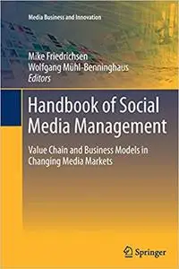 Handbook of Social Media Management: Value Chain and Business Models in Changing Media Markets