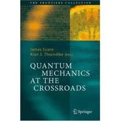 Quantum Mechanics at the Crossroads: New Perspectives from History, Philosophy and Physics 