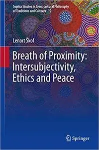 Breath of proximity : intersubjectivity, ethics and peace (Repost)