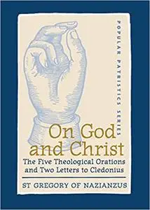 On God and Christ: The Five Theological Orations and Two Letters to Cledonius