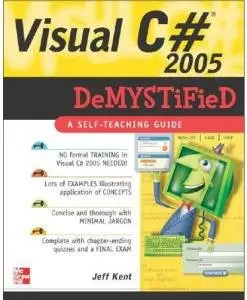 Visual C# 2005 Demystified by Jeff Kent